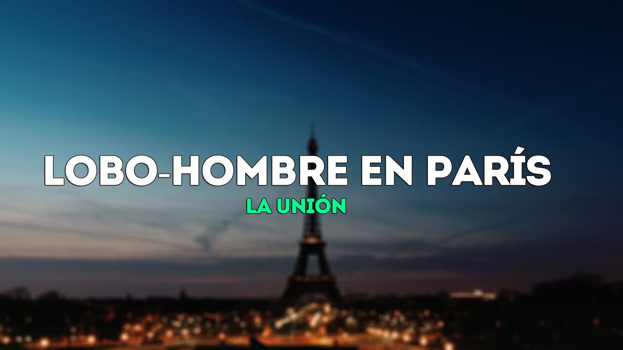 La Unión Lobohombre en París (Letra) YouTube La Unión Lobohombre en París (Letra) YouTube