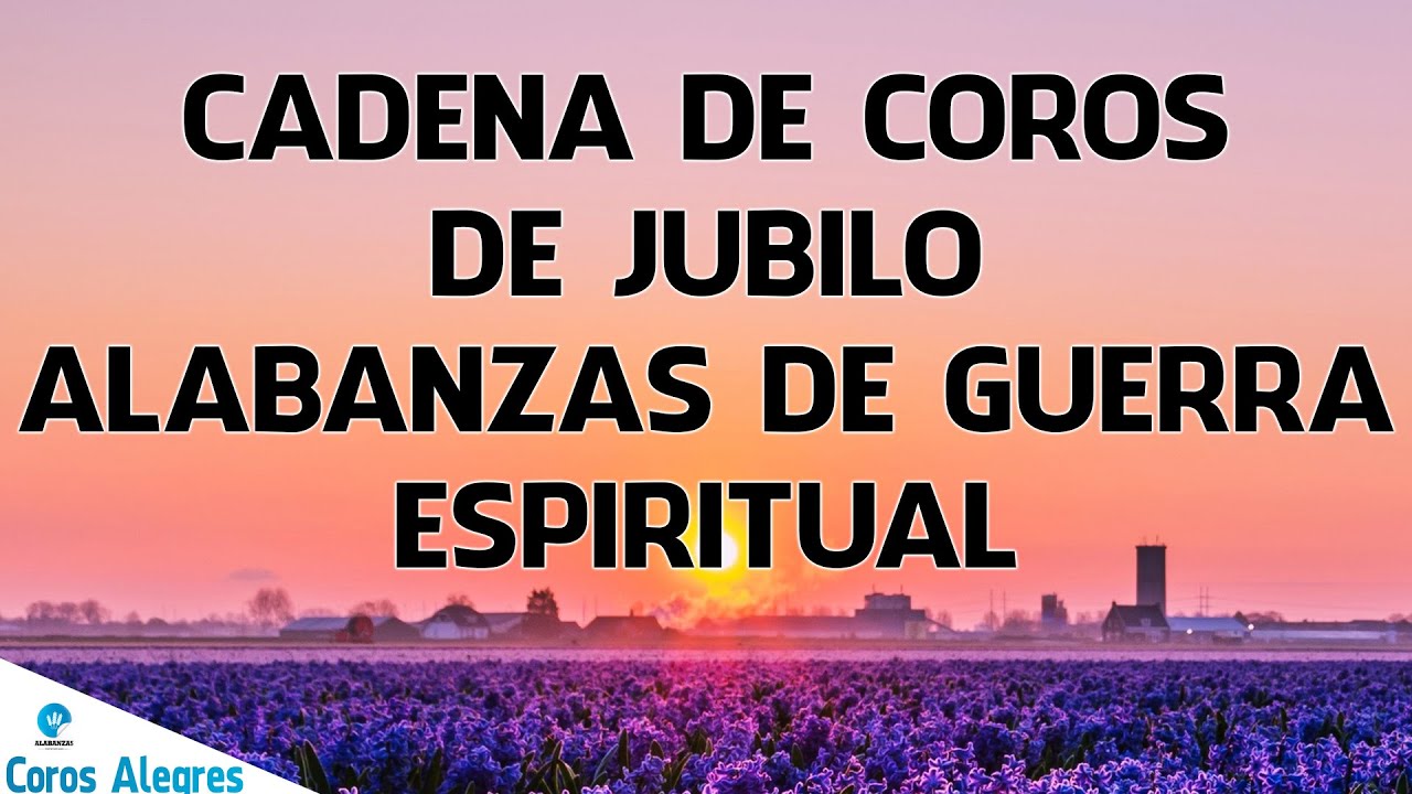 CADENA DE COROS DE JUBILO 🔥 ALABANZAS DE GUERRA ESPIRITUAL - Coros