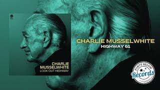Charlie Musselwhite Highway 61 {Official Audio}