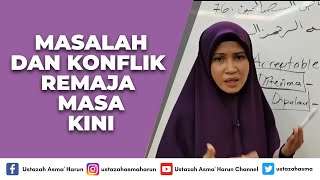 MASALAH DAN KONFLIK REMAJA MASA KINI - USTAZAH ASMA' HARUN 2021