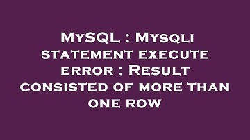 MySQL : Mysqli statement execute error : Result consisted of more than one row