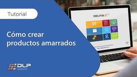 Tutorial - Cómo crear productos amarrados - Delfín Software