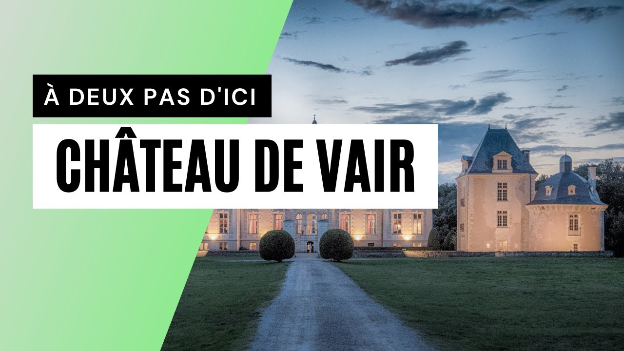 À Deux Pas D’Ici - CHÂTEAU DE VAIR