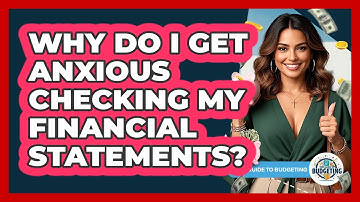 Why Do I Get Anxious Checking My Financial Statements? - Your Guide to Budgeting