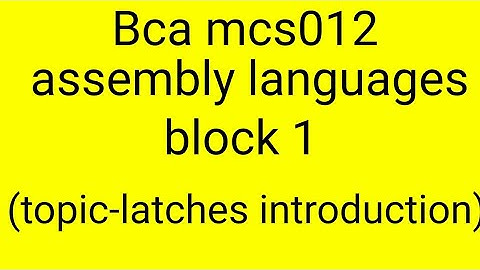 Bca mcs012 assembly languages block-1 (topic- Latches introduction )