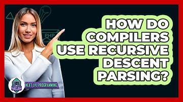 How Do Compilers Use Recursive Descent Parsing? - Next LVL Programming