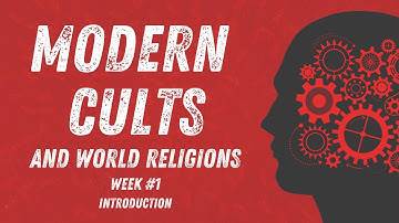 Modern Cults and World Religions - Session #1 - Introduction