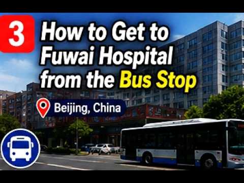 How to Get to Fuwai Hospital from the Bus Stop