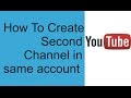 How to Create second Youtube Channel in same account