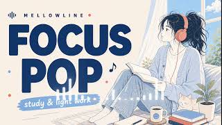 Focus Pop Playlist｜Chill Songs For Study &amp; Light Work