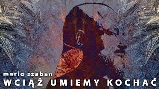 Mario Szaban - WCIĄŻ UMIEMY KOCHAĆ (Official Audio)