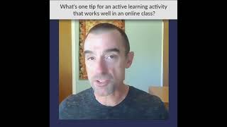 What's One Tip For An Active Learning Activity That Works Well In An Online Class