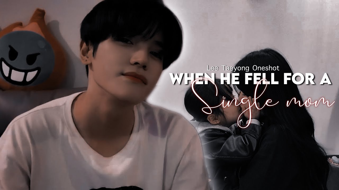 Lee Taeyong ff || When He Fell For A Single Mother