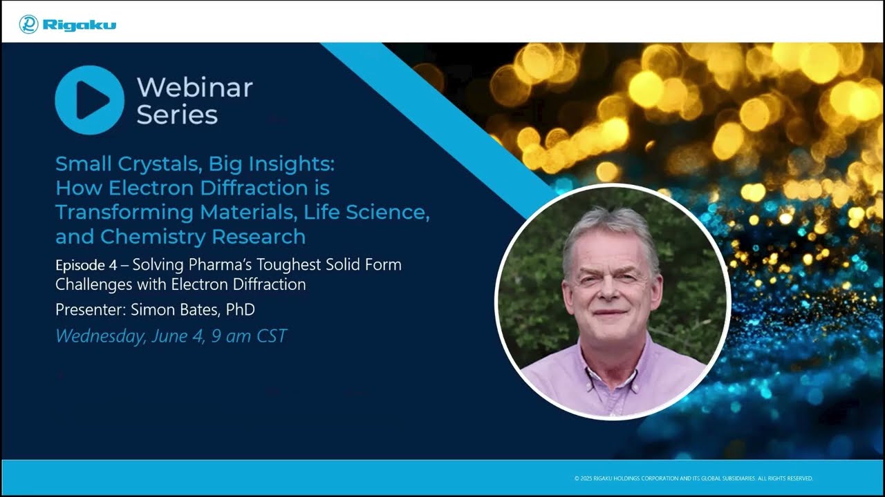 Rigaku Webinar: Solving Pharma’s Toughest Solid Form Challenges with Electron Diffraction