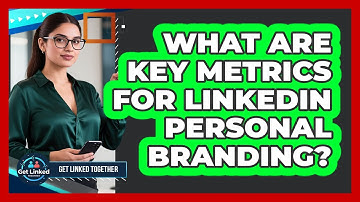 What Are Key Metrics For LinkedIn Personal Branding? - Get Linked Together