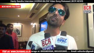 Hardy Sandhu Interview | HORNN BLOW Video Song Released | BCR NEWS