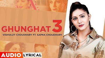 SAPNA CHOUDHARY - GHUNGHAT 3 - VISHVAJIT CHOUDHARY - AUDIO LYRICAL SONG