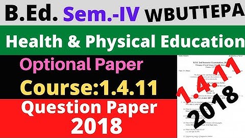 B.Ed. 4th Sem. Course:1.4.11 Optional Question- 2018 Health & Physical Education Question / WBUTTEPA