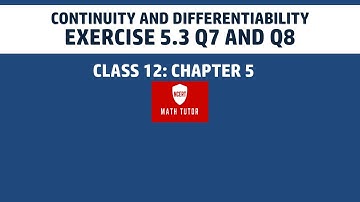 23. Class 12 Maths: Chapter 5  - Continuity And Differentiability: Exercise 5.3 Q7 and Q8