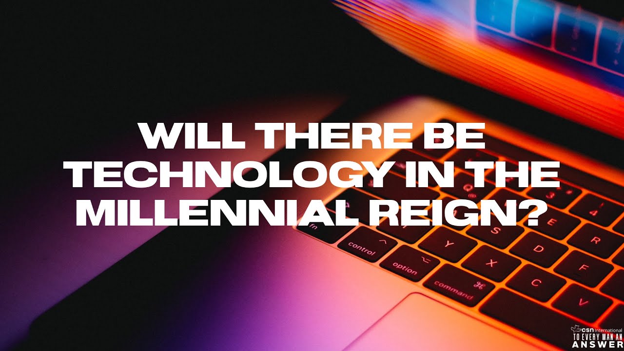 Will There Be Technology in the Millennial Reign? - YouTube