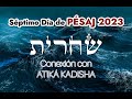 ((????)) EN VIVO -Rezo matutino - Séptimo Día de PÉSAJ - Conexión con ATIKÁ KADISHA.
