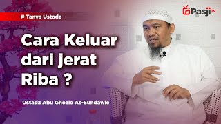 Tanya Ustadz : CARA LEPAS DARI JERAT RIBA | Ustadz Abu Ghozie As-Sundawie