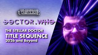 Doctor Who| The Stellar Doctor (Paul Pemberton) Title Sequence in 4K UHD | 2026 and Beyond