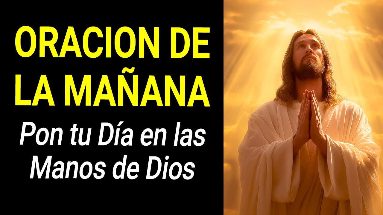 Oración de la Mañana para poner tu día en manos de Dios - YouTube