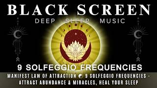 MANIFEST LAW OF ATTRACTION ☯ 9 Solfeggio Frequencies - Attract Abundance & Miracles, Heal Your Sleep