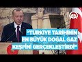 Cumhurbaşkanı Erdoğan: Türkiye, tarihinin en büyük doğal gaz keşfini Karadeniz’de gerçekleştirdi