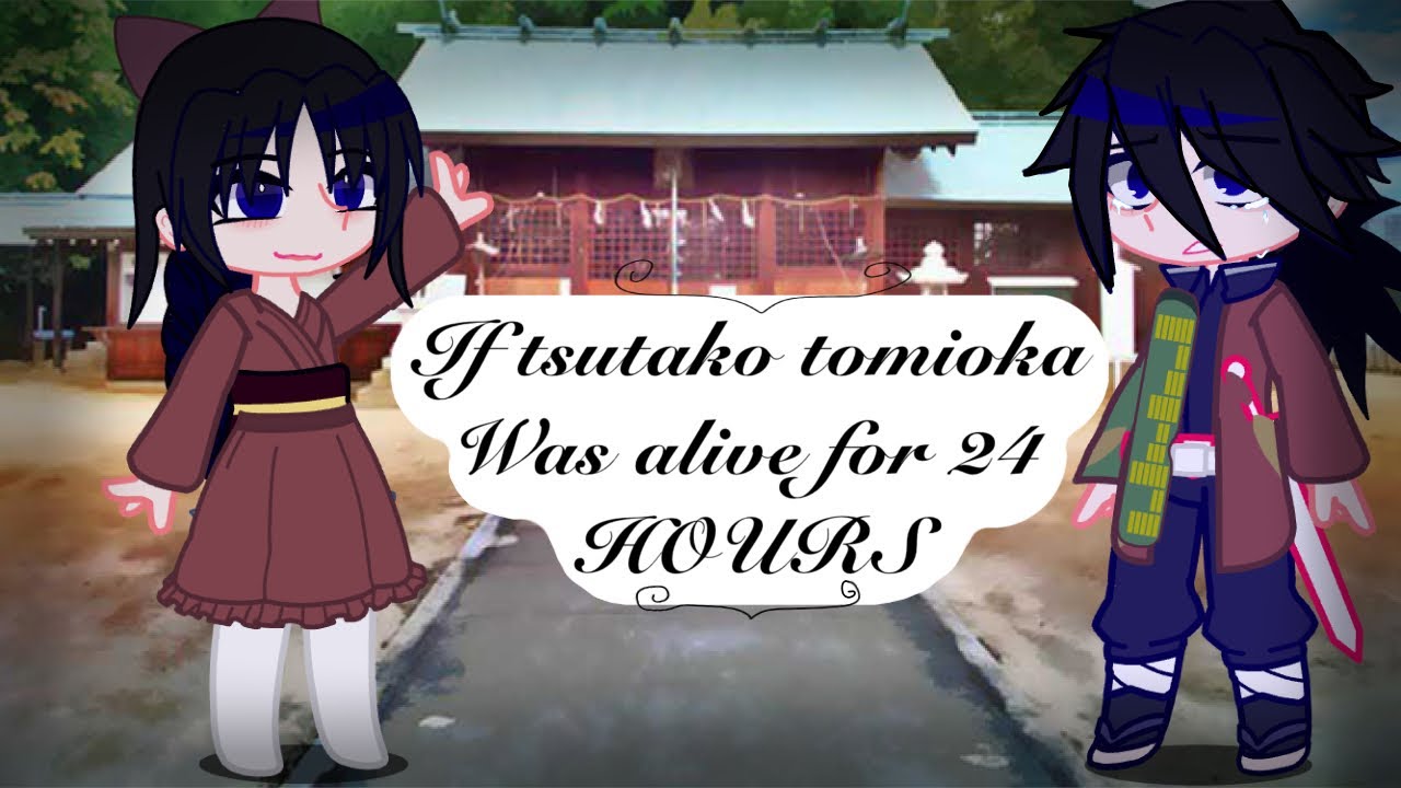 If Tsutako tomioka was alive for 24 hours... (read desc) my first gcmm