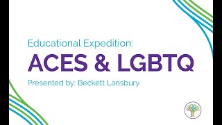 Educational Expedition Training Series: ACEs & LGBTQ Content