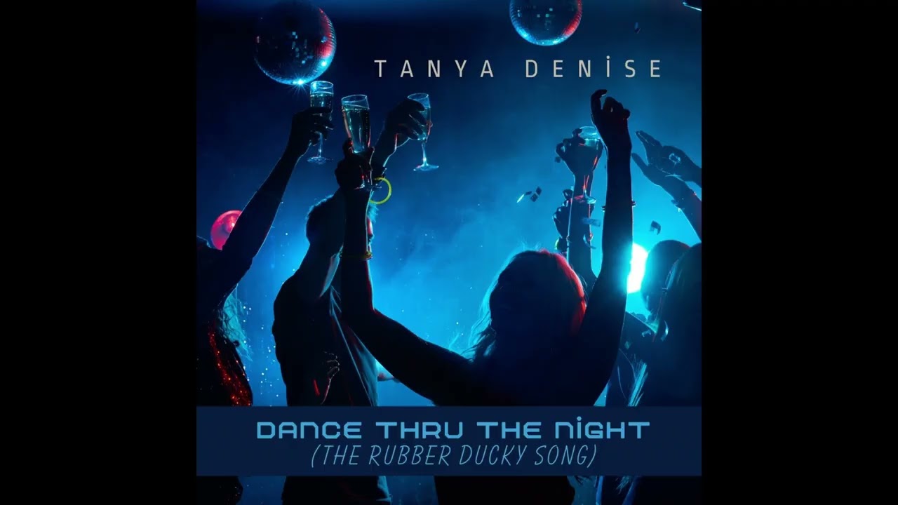 Tanya Denise  -  Dance Though The Night  (The Rubber Ducky Song)
