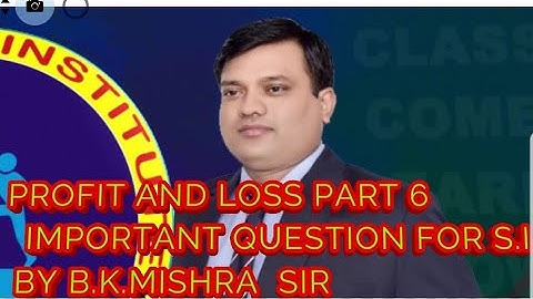 PROFIT LOSS & DISCOUNT, PART-6,  By B.K.MISHRA SIR