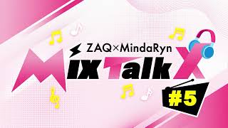 ZAQ・MindaRyn MixTalkx #5 presented by MixBox