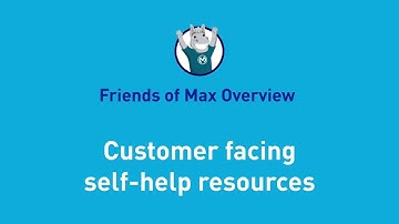 Customer facing self-help resources | Friends of Max overview