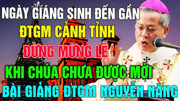 NGÀY GIÁNG SINH ĐẾN GẦN! – ĐTGM NGUYỄN NĂNG CẢNH TỈNH: ĐỪNG MỪNG LỄ KHI CHÍNH CHÚA VẪN CHƯA ĐƯỢC MỜI