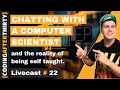 Chatting with Computer Scientist and the reality of becoming a self taught developer.