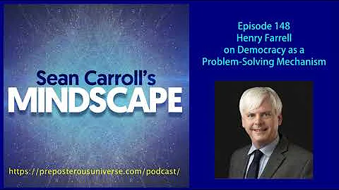 Mindscape 148 | Henry Farrell on Democracy as a Pr...