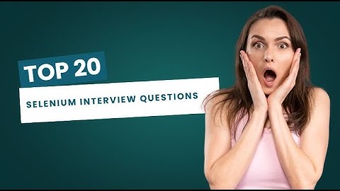 Most Asked Selenium Interview Questions (TOP 20)