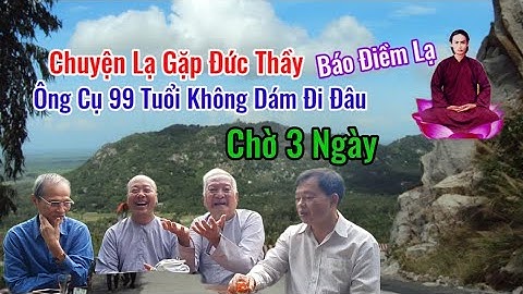 Lạ Kỳ👉Ông Cụ 99 Tuổi 3 Lần Gặp Đức Thầy Gặp Điem Báo Kể Lại Thiện Nghĩa Hết Hồn Xanh Mặt Luôn |