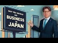 Why You Should Do Business in JAPAN ?!