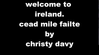christy davy welcome to ireland, ( cead mile failte )