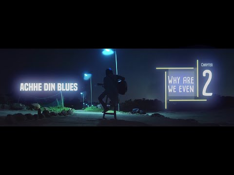 Why Are We Even - Chapter 2 || Achhe Din Blues by Aamir Aziz