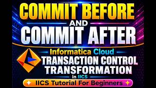 IICS informatica tutorial: Commit After and Commit Before in IICS Transaction Control Transformation