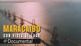 #Documental - Maracaibo, con vista al lago