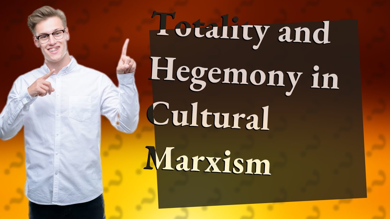 How Do Totality and Hegemony Relate to Cultural Marxism? YouTube