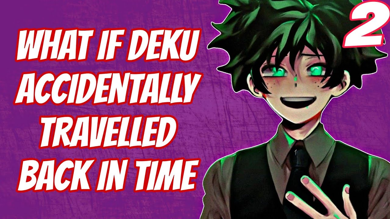 what if Deku Accidentally travelled back in time | Part 2