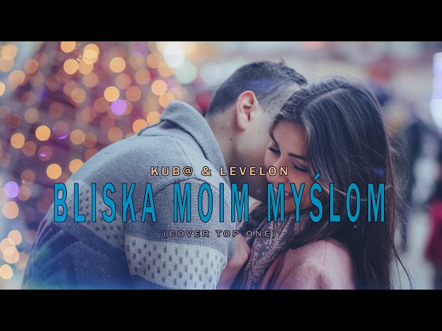 Kub & Levelon - Bliska Moim Myslom