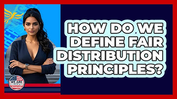 How Do We Define Fair Distribution Principles?